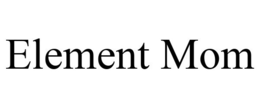 ELEMENT MOM trademark