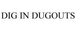 DIG IN DUGOUTS trademark