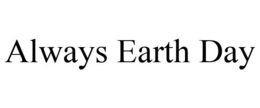 ALWAYS EARTH DAY trademark