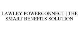 LAWLEY POWERCONNECT | THE SMART BENEFITS SOLUTION trademark