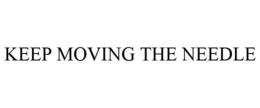KEEP MOVING THE NEEDLE trademark