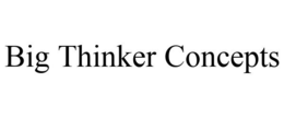 BIG THINKER CONCEPTS trademark