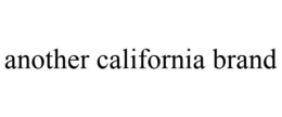 ANOTHER CALIFORNIA BRAND trademark