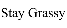 STAY GRASSY trademark