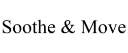 SOOTHE & MOVE trademark