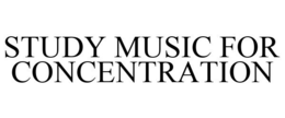 STUDY MUSIC FOR CONCENTRATION trademark