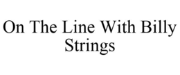 ON THE LINE WITH BILLY STRINGS trademark