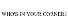 WHO'S IN YOUR CORNER? trademark