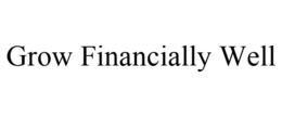 GROW FINANCIALLY WELL trademark