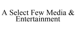 A SELECT FEW MEDIA & ENTERTAINMENT trademark