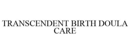 TRANSCENDENT BIRTH DOULA CARE trademark