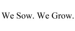 WE SOW. WE GROW. trademark