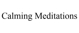 CALMING MEDITATIONS trademark