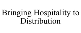 BRINGING HOSPITALITY TO DISTRIBUTION trademark