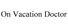 ON VACATION DOCTOR trademark