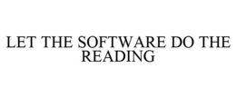 LET THE SOFTWARE DO THE READING trademark