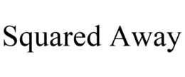SQUARED AWAY trademark