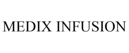MEDIX INFUSION trademark