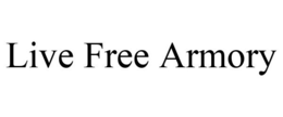 LIVE FREE ARMORY trademark