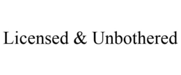 LICENSED & UNBOTHERED trademark