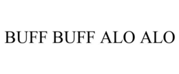 BUFF BUFF ALO ALO trademark