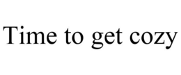 TIME TO GET COZY trademark