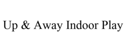 UP & AWAY INDOOR PLAY trademark