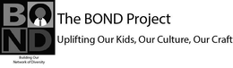 BOND THE BOND PROJECT BUILDING OUR NETWORK OF DIVERSITY UPLIFTING OUR KIDS, OUR CULTURE, OUR CRAFT trademark