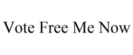 VOTE FREE ME NOW trademark