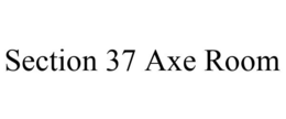SECTION 37 AXE ROOM trademark