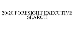 20/20 FORESIGHT EXECUTIVE SEARCH trademark