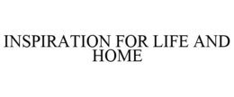 INSPIRATION FOR LIFE AND HOME trademark