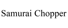 SAMURAI CHOPPER trademark