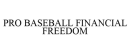 PRO BASEBALL FINANCIAL FREEDOM trademark