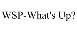 WSP-WHAT'S UP? trademark
