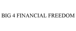 BIG 4 FINANCIAL FREEDOM trademark