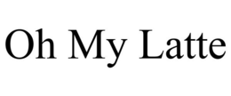 OH MY LATTE trademark