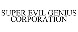 SUPER EVIL GENIUS CORPORATION trademark