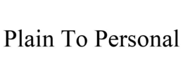 PLAIN TO PERSONAL trademark
