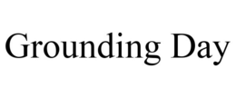 GROUNDING DAY trademark