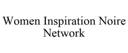 WOMEN INSPIRATION NOIRE NETWORK trademark