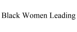 BLACK WOMEN LEADING trademark