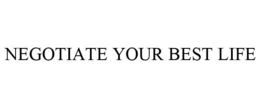 NEGOTIATE YOUR BEST LIFE trademark