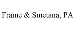FRAME & SMETANA, PA trademark