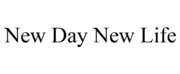 NEW DAY NEW LIFE trademark