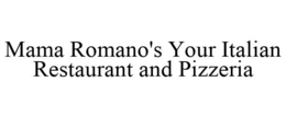MAMA ROMANO'S YOUR ITALIAN RESTAURANT AND PIZZERIA trademark