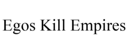 EGOS KILL EMPIRES trademark