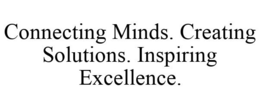 CONNECTING MINDS. CREATING SOLUTIONS. INSPIRING EXCELLENCE. trademark