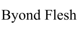 BYOND FLESH trademark