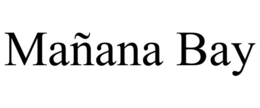 MAÑANA BAY trademark